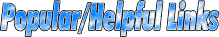 Helpful and Popular Links